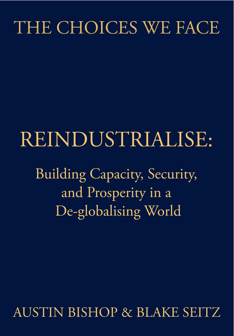 The cover of Reindustrialise: Building Capacity, Security, and Prosperity in a De-globalising World