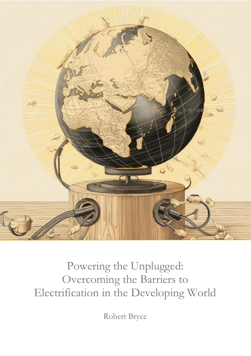 The cover of Powering the Unplugged: Overcoming the Barriers to Electrification in the Developing World